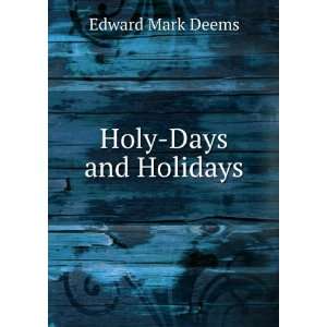  Holy Days and Holidays Edward Mark Deems Books