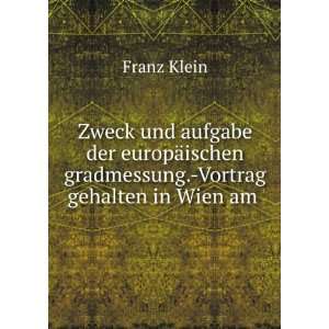   ischen gradmessung. Vortrag gehalten in Wien am . Franz Klein Books