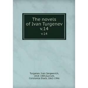 The novels of Ivan Turgenev. v.14 Ivan Sergeevich, 1818 1883,Garnett 
