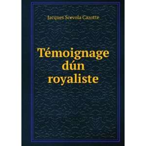   moignage dÃºn royaliste Jacques Scevola Cazotte  Books
