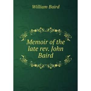  Memoir of the late rev. John Baird William Baird Books