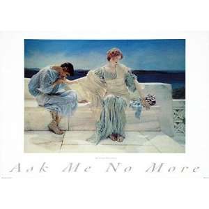  Sir Lawrence Alma Tadema   Ask Me No More