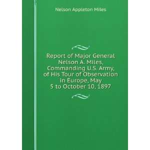  Report of Major General Nelson A. Miles, Commanding U.S 
