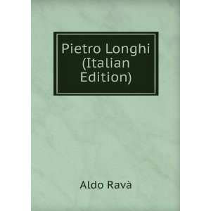  Pietro Longhi (Italian Edition) Aldo RavÃ  Books