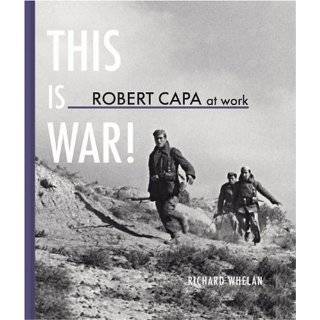 Robert Capa at Work This is War by Richard Whelan and Robert Capa 