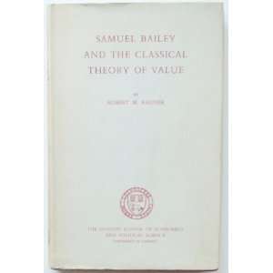 Samuel Bailey and the Classical Theory of Value Robert M. Rauner 