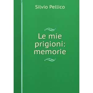   Di Silvio Pellico, Da Saluzzo (Italian Edition) Silvio Pellico Books