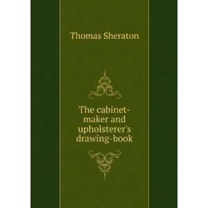   cabinet maker and upholsterers drawing book Thomas Sheraton Books