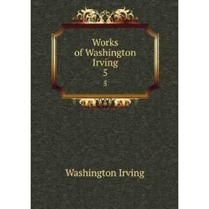  Works of Washington Irving. 5 Washington Irving Books