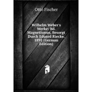  Wilhelm Webers Werke Bd. Magnetismus, Besorgt Durch 
