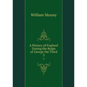   England During the Reign of George the Third. 3 William Massey Books