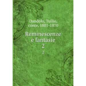  Reminescenze e fantasie. 2 Tullio, conte, 1801 1870 