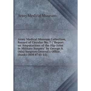 com Army Medical Museum Collection, Record of Circular No. 7 (Report 