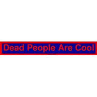  Dead People Are Cool Large Bumper Sticker Automotive