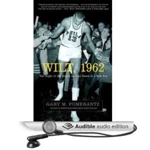  Wilt, 1962 The Night of 100 Points and the Dawn of a New 