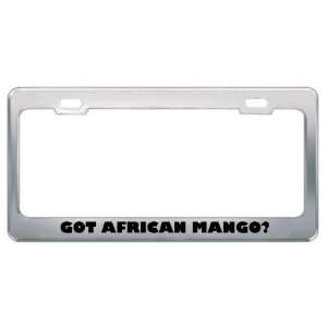 Got African Mango? Eat Drink Food Metal License Plate Frame Holder 