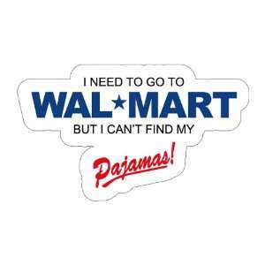   Wal Mart but cant find my pajamas (Bumper Sticker) 