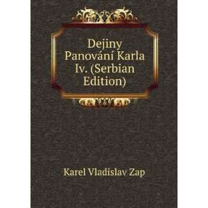   PanovÃ¡nÃ­ Karla Iv. (Serbian Edition) Karel Vladislav Zap Books