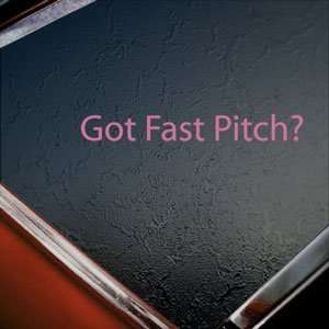  Got Fast Pitch? Pink Decal Softball League Window Pink 